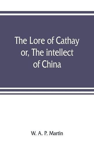 Cover image for The lore of Cathay: or, The intellect of China