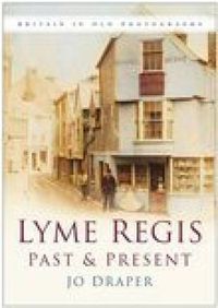 Cover image for Lyme Regis Past and Present: Britain in Old Photographs