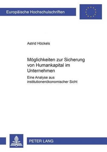 Cover image for Moeglichkeiten Zur Sicherung Von Humankapital Im Unternehmen: Eine Analyse Aus Institutionenoekonomischer Sicht