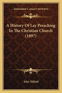 Cover image for A History of Lay Preaching in the Christian Church (1897)