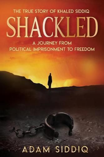 Cover image for Shackled: A Journey From Political Imprisonment To Freedom