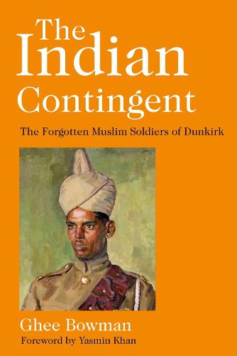 Cover image for The Indian Contingent: The Forgotten Muslim Soldiers of Dunkirk