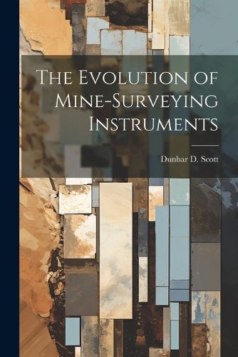 Cover image for The Evolution of Mine-Surveying Instruments