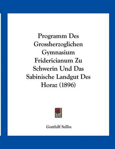 Programm Des Grossherzoglichen Gymnasium Fridericianum Zu Schwerin Und Das Sabinische Landgut Des Horaz (1896)