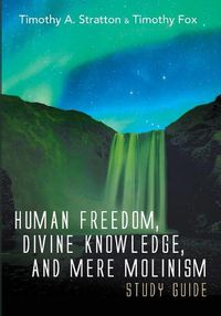 Cover image for Human Freedom, Divine Knowledge, and Mere Molinism Study Guide