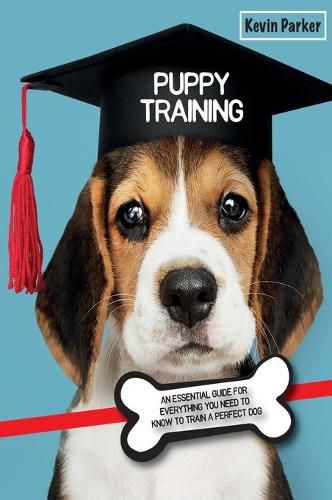 Cover image for Puppy Training: An Essential Guide for Everything You Need to Know To Train A Perfect Dog.