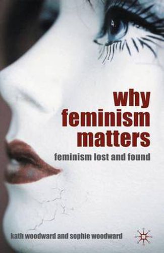 Cover image for Why Feminism Matters: Feminism Lost and Found