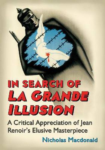 In Search of La Grande Illusion: A Critical Appreciation of Jean Renoir's Elusive Masterpiece