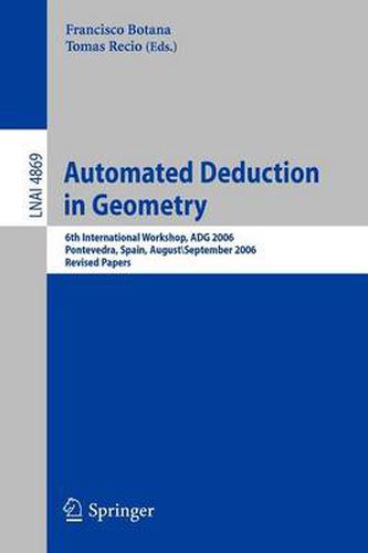 Cover image for Automated Deduction in Geometry: 6th International Workshop, ADG 2006, Pontevedra, Spain, August 31-September 2, 2006, Revised Papers