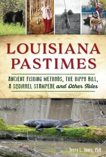 Cover image for Louisiana Pastimes: Ancient Fishing Methods, the Hippo Bill, a Squirrel Stampede and Other Tales