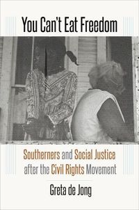Cover image for You Can't Eat Freedom: Southerners and Social Justice after the Civil Rights Movement