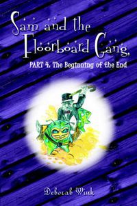 Cover image for Sam and the Floorboard Gang: Part 4: The Beginning of the End