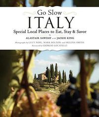 Cover image for Go Slow Italy: Special Local Places to Eat, Stay and Savor