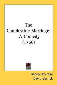 Cover image for The Clandestine Marriage: A Comedy (1766)