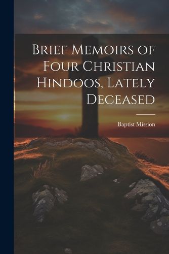 Brief Memoirs of Four Christian Hindoos, Lately Deceased