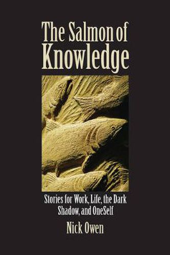 Cover image for The Salmon of Knowledge: Stories for Work, Life, the Dark Shadow, and OneSelf