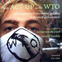 Cover image for From ACT UP to the WTO: Urban Protest and Community Building in the Era of Globalization