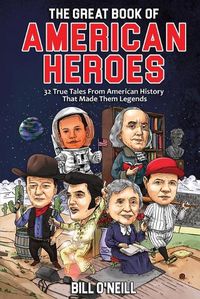 Cover image for The Great Book of American Heroes: 32 True Tales From American History That Made Them Legends