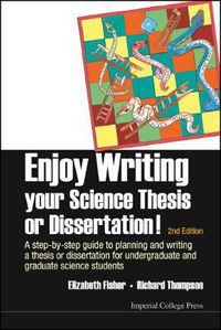 Cover image for Enjoy Writing Your Science Thesis Or Dissertation! : A Step-by-step Guide To Planning And Writing A Thesis Or Dissertation For Undergraduate And Graduate Science Students (2nd Edition)
