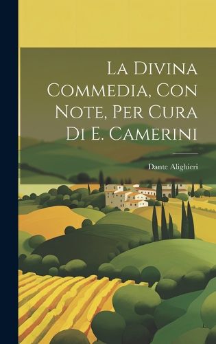 Cover image for La Divina Commedia, Con Note, Per Cura Di E. Camerini