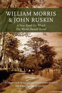 Cover image for William Morris and John Ruskin: A New Road on Which the World Should Travel