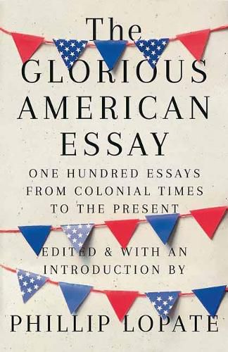 Cover image for The Glorious American Essay: One Hundred Essays from Colonial Times to the Present