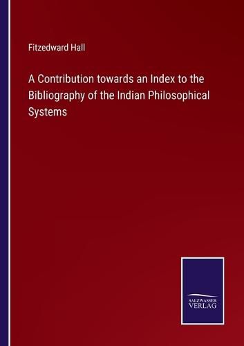 Cover image for A Contribution towards an Index to the Bibliography of the Indian Philosophical Systems