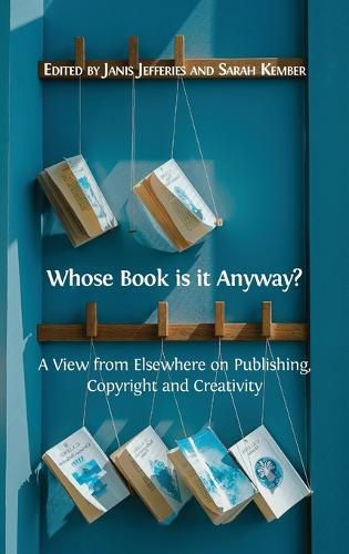 Cover image for Whose Book is it Anyway?: A View From Elsewhere on Publishing, Copyright and Creativity