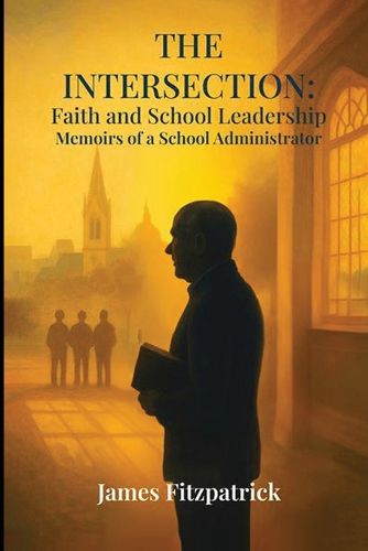 Cover image for The Intersection of Faith and School Leadership