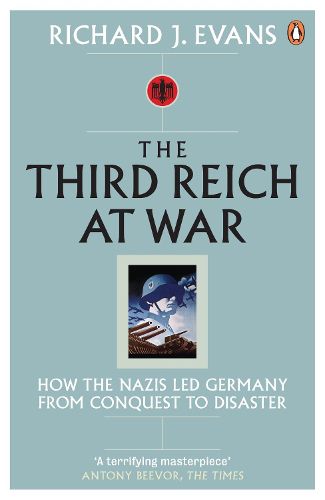 Cover image for The Third Reich at War: How the Nazis Led Germany from Conquest to Disaster