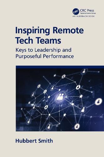 Cover image for Inspiring Remote Tech Teams: Keys to Leadership and Purposeful Performance