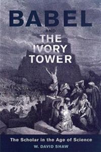 Cover image for Babel and the Ivory Tower: The Scholar in the Age of Science