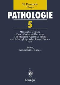 Cover image for Pathologie 5: Mannliches Genitale * Niere * Ableitende Harnwege und Urethra * Skelettsystem * Gelenke, Sehnen und Sehnengleitgewebe, Bursen, Faszien * Haut