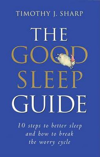 Cover image for The Good Sleep Guide: 10 Steps to Better Sleep and How to Break the Worry Cycle