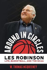 Cover image for Around in Circles: Les Robinson: Life, Basketball, and the NCAA