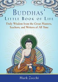 Cover image for Buddhas' Little Book of Life: Daily Wisdom from the Great Masters, Teachers, and Writers of All Time