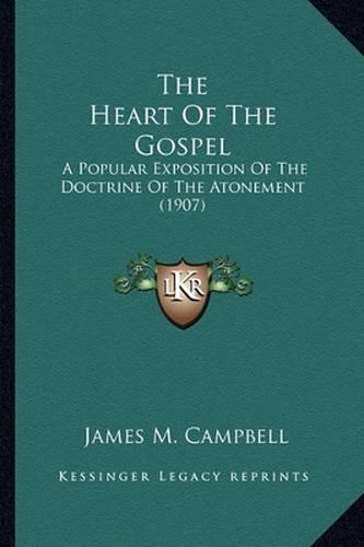 The Heart of the Gospel: A Popular Exposition of the Doctrine of the Atonement (1907)