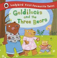 Cover image for Goldilocks and the Three Bears: Ladybird First Favourite Tales