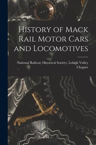 Cover image for History of Mack Rail Motor Cars and Locomotives