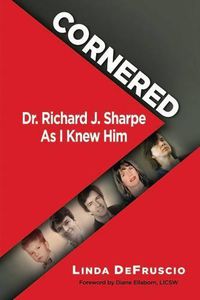 Cover image for Cornered: Dr. Richard J. Sharpe As I Knew Him