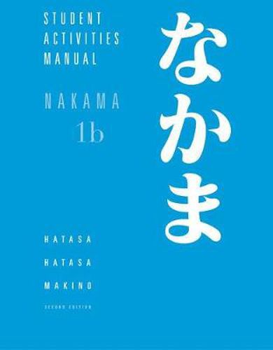 Student Activities Manual for Hatasa/Hatasa/Makino's Nakama 1B:  Introductory Japanese: Communication, Culture, Context