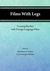 Cover image for Films With Legs: Crossing Borders with Foreign Language Films