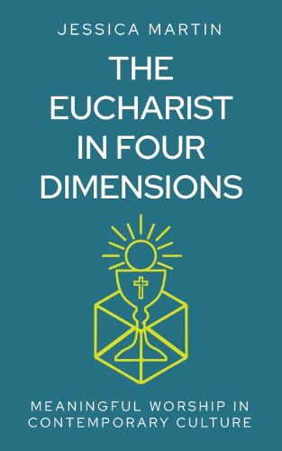 Cover image for The Eucharist in Four Dimensions: Meaningful worship in contemporary culture