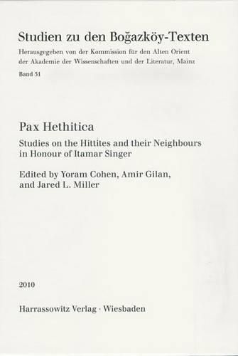 Pax Hethitica: Studies on the Hittites and Their Neighbours in Honour of Itamar Singer