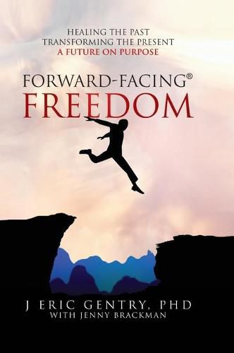 Cover image for Forward-Facing(R) Freedom: Healing the Past, Transforming the Present, A Future on Purpose