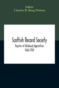 Cover image for Scottish Record Society; Register Of Edinburgh Apprentices 1666-1700