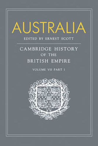 Australia: Volume 7, Part 1, Australia: A Reissue of Volume VII, Part I of the Cambridge History of the British Empire