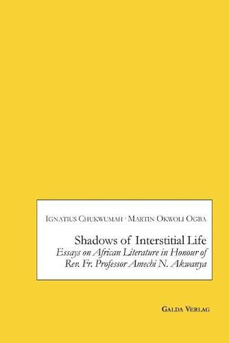 Cover image for Shadows of Interstitial Life: Essays on African Literature in Honour of Rev. Fr. Professor Amechi N. Akwanya