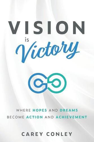 Cover image for Vision is Victory: Where Hopes and Dreams Become Action and Achievement