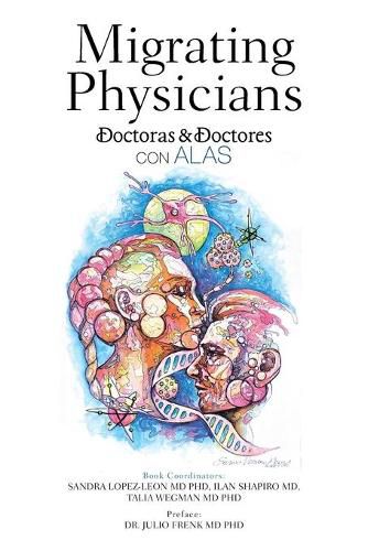 Cover image for Migrating Physicians Doctoras & Doctores Con Alas: The Story of 15 Physicians That Migrated